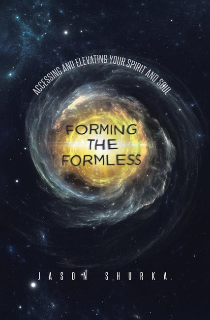 Book cover for Forming the Formless: Accessing and Elevating Your Spirit and Soul
