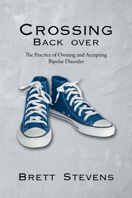 Book cover for Crossing Back Over: The Practice of Owning and Accepting Bipolar Disorder