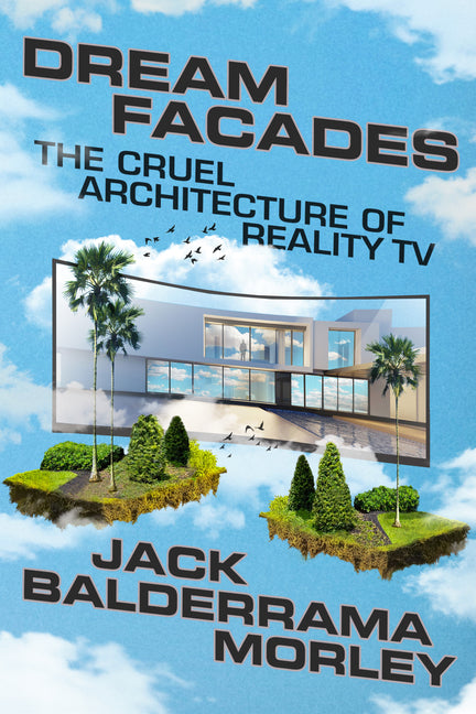 Book cover for Dream Facades: Dream Facades: The Cruel Architecture of Reality TV