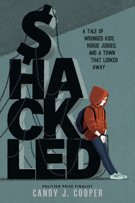 Book cover for Shackled: A Tale of Wronged Kids, Rogue Judges, and a Town That Looked Away