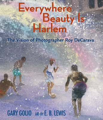 Book cover for Everywhere Beauty Is Harlem: The Vision of Photographer Roy Decarava