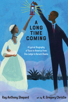 Book cover for A Long Time Coming: A Lyrical Biography of Race in America from Ona Judge to Barack Obama
