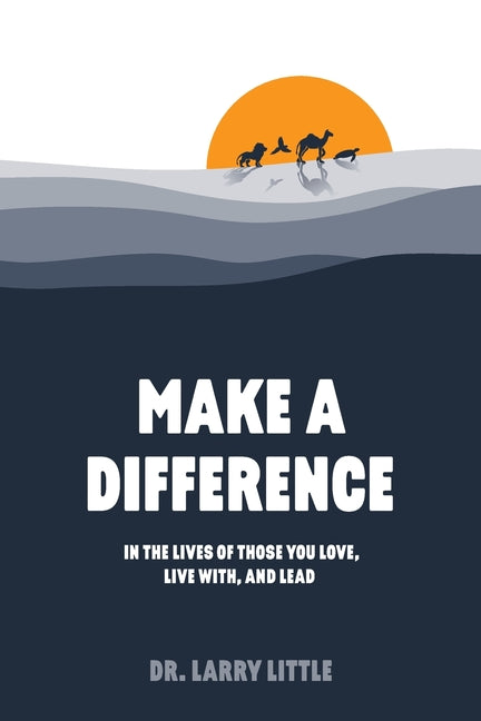 Book cover for Make A Difference: In the lives of those you love, live with, and lead