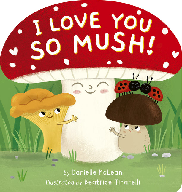 Book cover for I Love You So Mush!: A Mushroom Friends Story Book