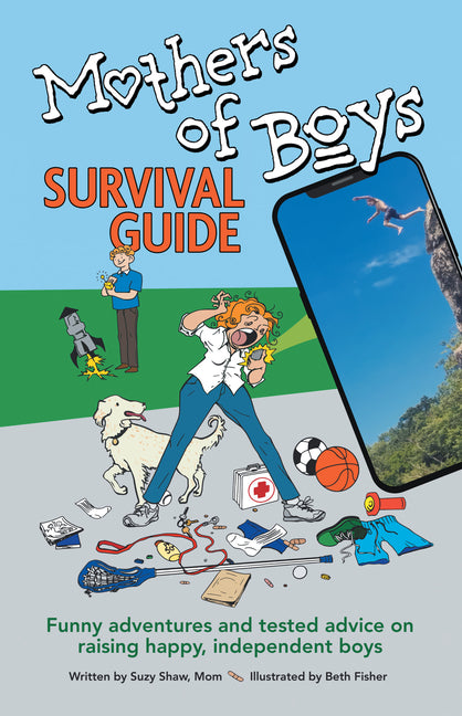 Book cover for Mothers of Boys Survival Guide: Funny Adventures and Tested Advice on Raising Happy, Independent Boys