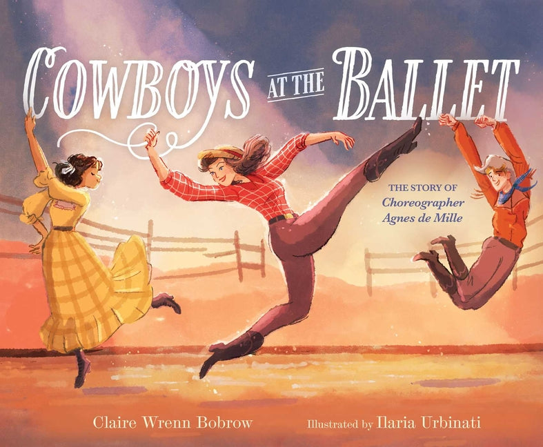 Book cover for Cowboys at the Ballet: The Story of Choreographer Agnes de Mille