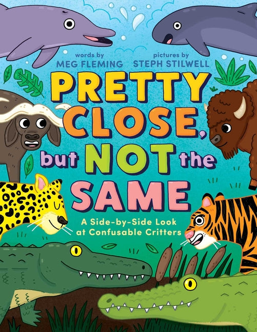 Book cover for Pretty Close, But Not the Same: A Side-By-Side Look at Confusable Critters