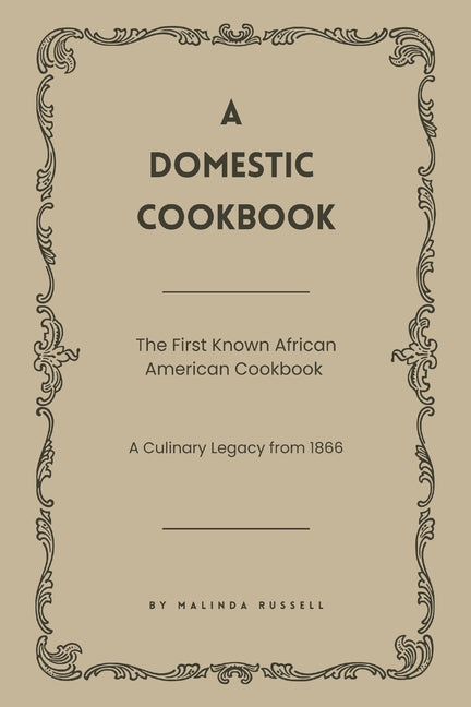 Book cover for Domestic Cookbook: The First Known African American Cookbook - A Culinary Legacy from 1866