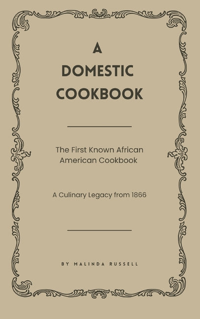 Book cover for Domestic Cookbook: The First Known African American Cookbook - A Culinary Legacy from 1866