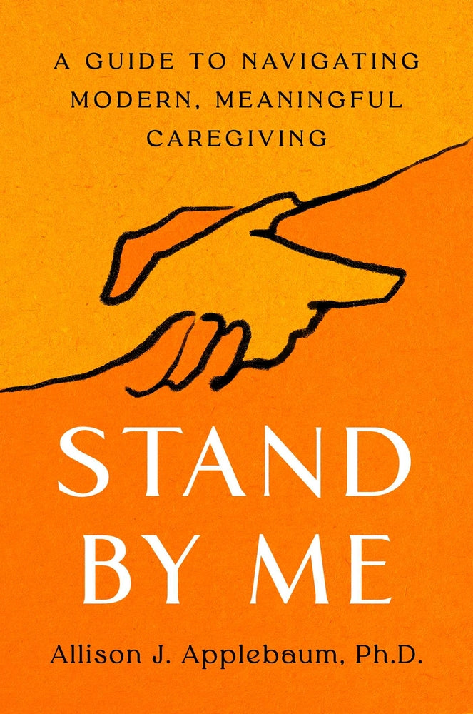 Book cover for Stand by Me: A Guide to Navigating Modern, Meaningful Caregiving