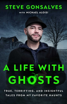 Book cover for A Life with Ghosts: True, Terrifying, and Insightful Tales from My Favorite Haunts