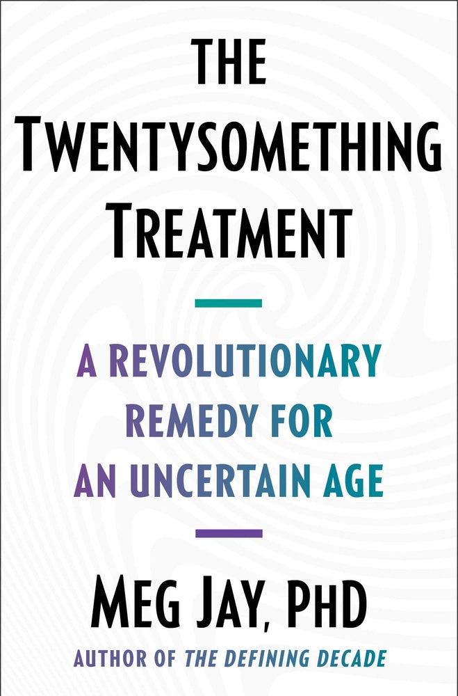 Book cover for The Twentysomething Treatment: A Revolutionary Remedy for an Uncertain Age