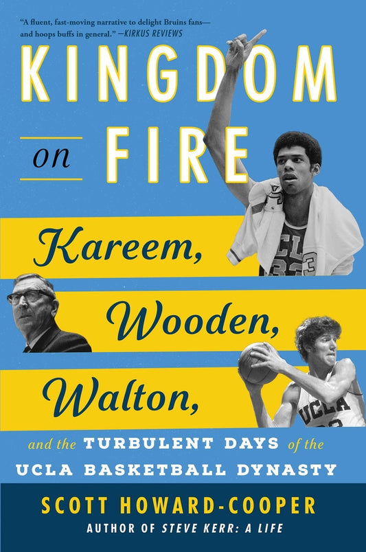 Book cover for Kingdom on Fire: Kareem, Wooden, Walton, and the Turbulent Days of the UCLA Basketball Dynasty