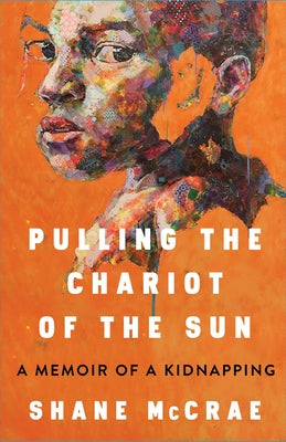 Book cover for Pulling the Chariot of the Sun: A Memoir of a Kidnapping
