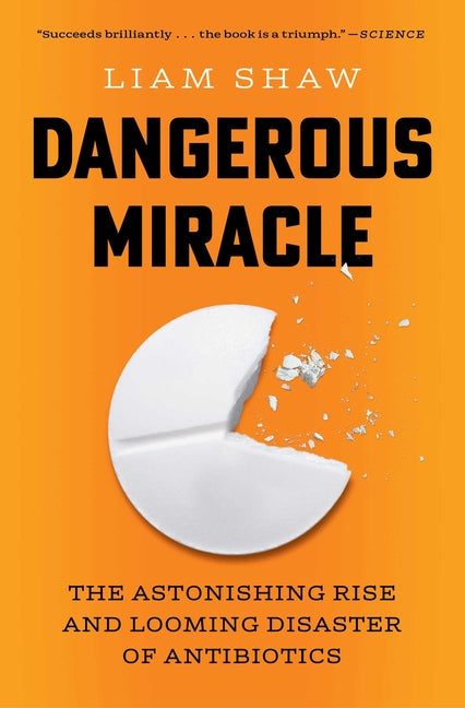 Book cover for Dangerous Miracle: The Astonishing Rise and Looming Disaster of Antibiotics
