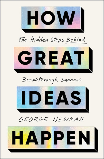 Book cover for How Great Ideas Happen: The Hidden Steps Behind Breakthrough Success