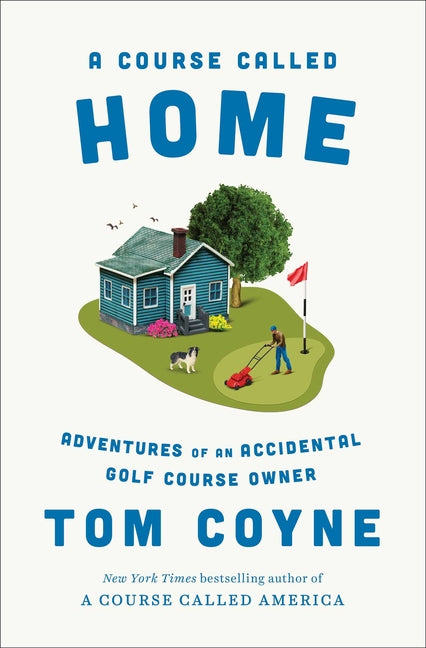 Book cover for Course Called Home: Adventures of an Accidental Golf Course Owner