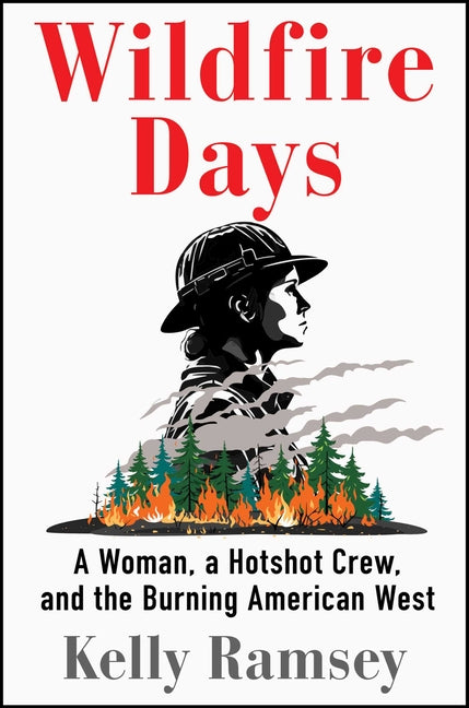 Book cover for Wildfire Days: A Woman, a Hotshot Crew, and the Burning American West