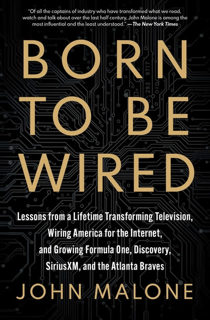 Book cover for Born to Be Wired: Lessons from a Lifetime Transforming Television, Wiring America for the Internet, and Growing Formula One, Discovery, Sirius XM, and