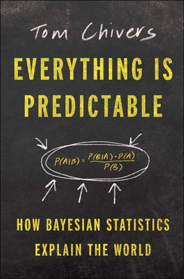 Book cover for Everything Is Predictable: How Bayesian Statistics Explain Our World