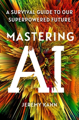 Book cover for Mastering AI: A Survival Guide to Our Superpowered Future
