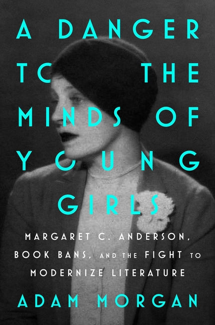 Book cover for Danger to the Minds of Young Girls: Margaret C. Anderson, Book Bans, and the Fight to Modernize Literature