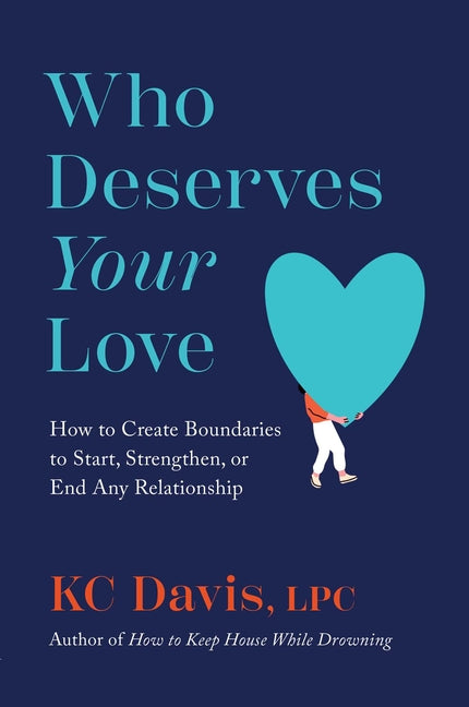 Book cover for Who Deserves Your Love: How to Create Boundaries to Start, Strengthen, or End Any Relationship