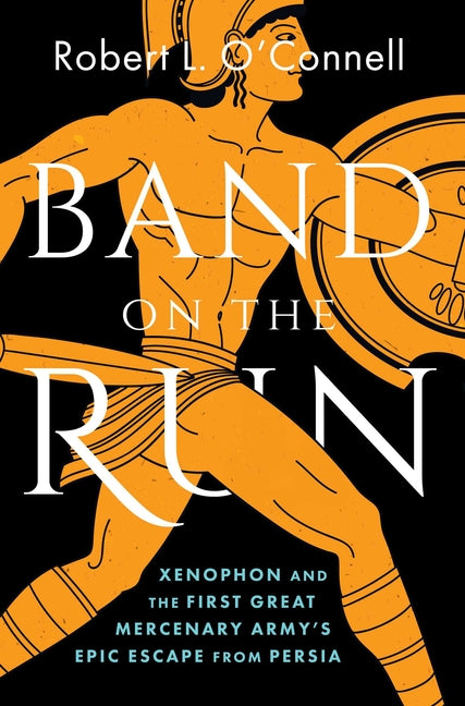 Book cover for Band on the Run: Xenophon and the First Great Mercenary Army's Epic Escape from Persia