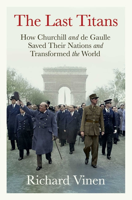 Book cover for Last Titans: How Churchill and de Gaulle Saved Their Nations and Transformed the World
