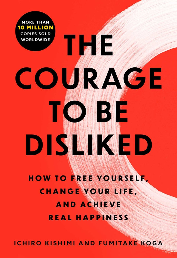 Book cover for The Courage to Be Disliked: The Japanese Phenomenon That Shows You How to Change Your Life and Achieve Real Happiness