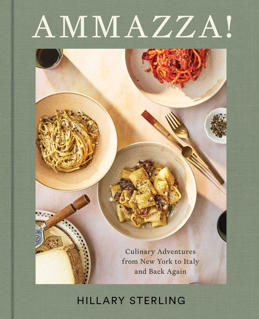 Book cover for Ammazza!: Culinary Adventures from New York to Italy and Back Again (a Cookbook)