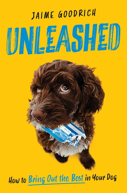 Book cover for Unleashed: How to Bring Out the Best in Your Dog