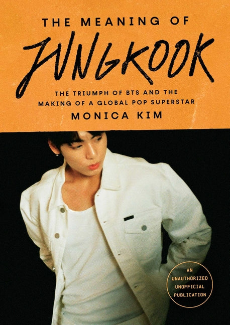 Book cover for Meaning of Jungkook: The Triumph of Bts and the Making of a Global Pop Superstar