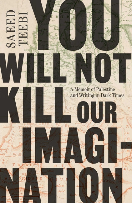 Book cover for You Will Not Kill Our Imagination: A Memoir of Palestine and Writing in Dark Times
