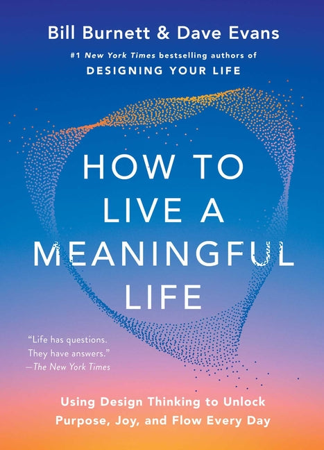 Book cover for How to Live a Meaningful Life: Using Design Thinking to Unlock Purpose, Joy, and Flow Every Day