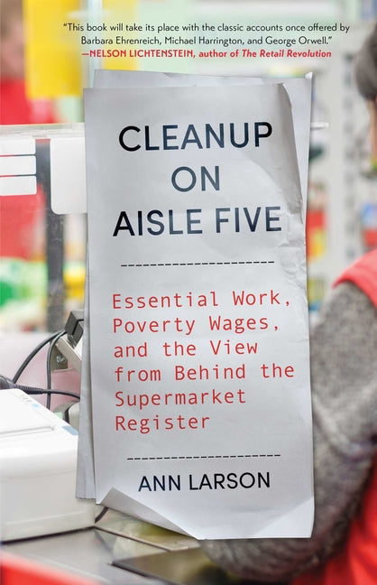 Book cover for Cleanup on Aisle Five: Essential Work, Poverty Wages, and the View from Behind the Supermarket Register