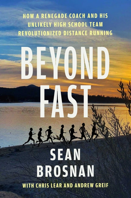 Book cover for Beyond Fast: How a Renegade Coach and His Unlikely High School Team Revolutionized Distance Running