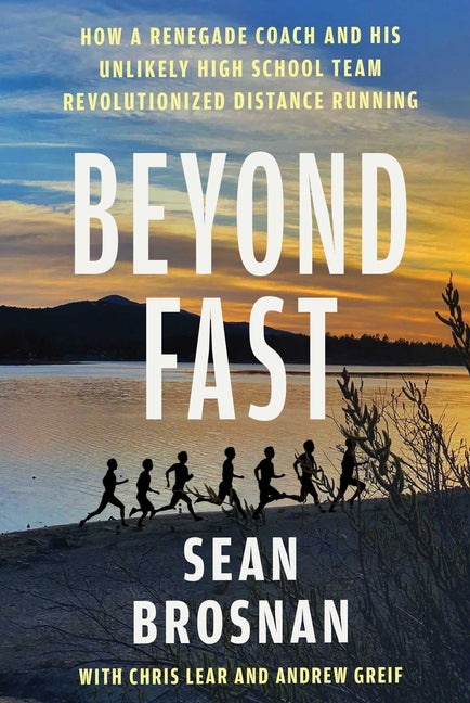 Book cover for Beyond Fast: How a Renegade Coach and His Unlikely High School Team Revolutionized Distance Running
