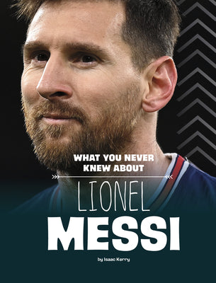 Book cover for What You Never Knew about Lionel Messi