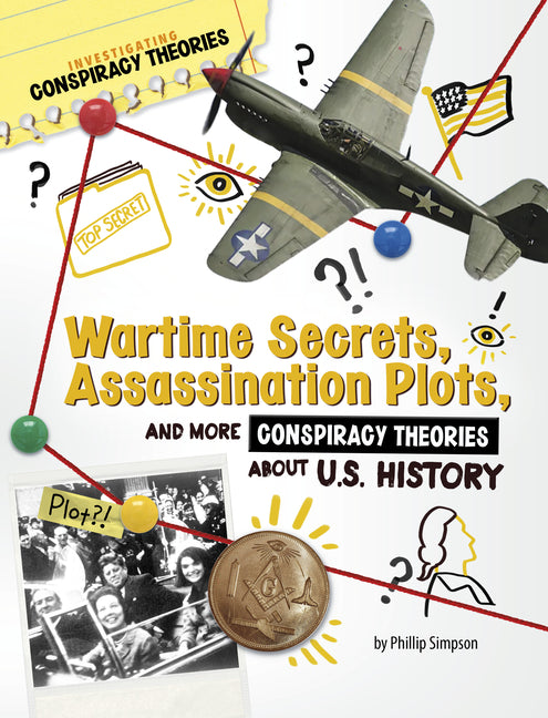 Book cover for Wartime Secrets, Assassination Plots, and More Conspiracy Theories about U.S. History