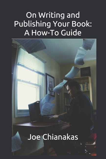 Book cover for On Writing and Publishing Your Book: A How-To Guide