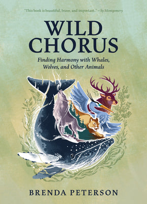 Book cover for Wild Chorus: Finding Harmony with Whales, Wolves, and Other Animals
