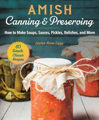 Book cover for Amish Canning & Preserving: How to Make Soups, Sauces, Pickles, Relishes, and More