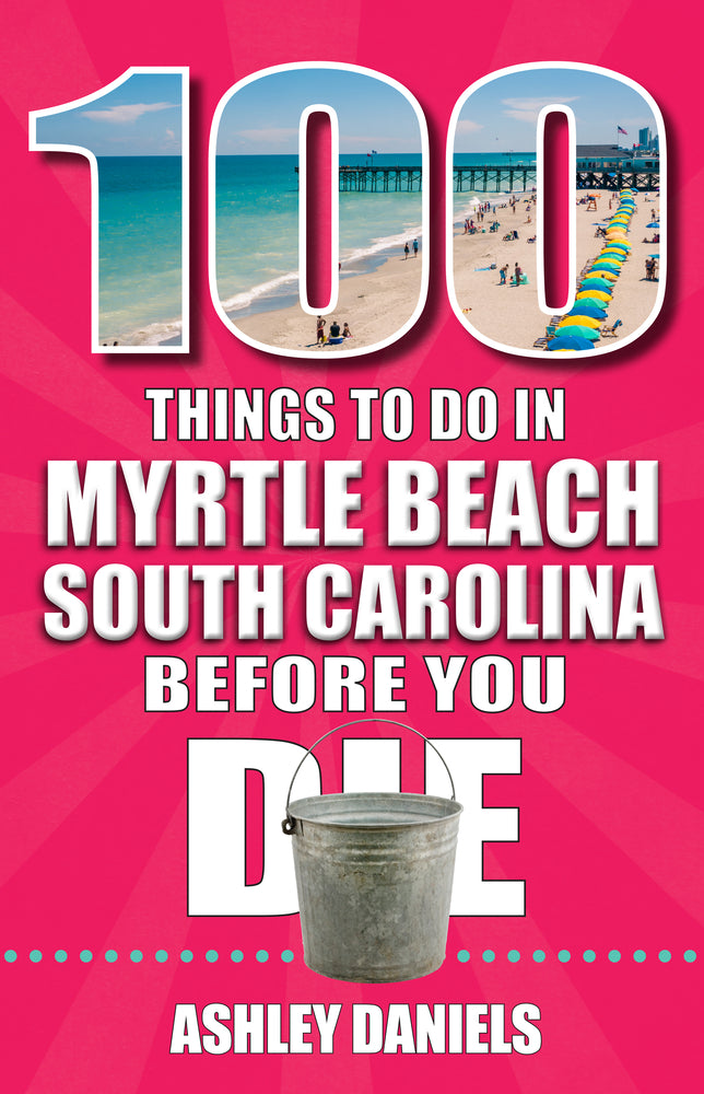 Book cover for 100 Things to Do in Myrtle Beach, South Carolina, Before You Die