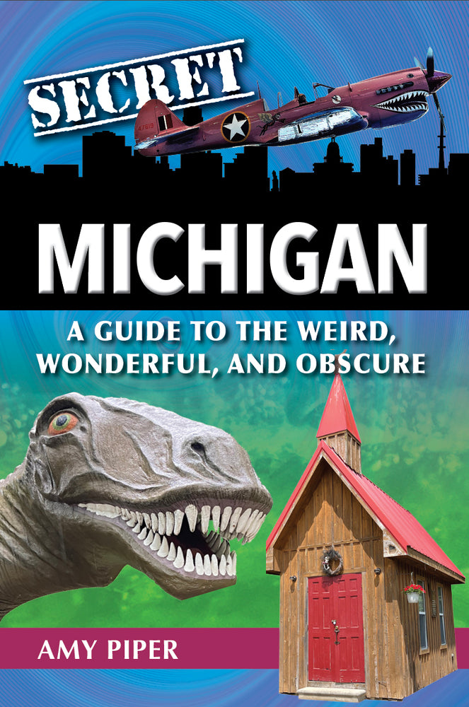 Book cover for Secret Michigan: A Guide to the Weird, Wonderful, and Obscure