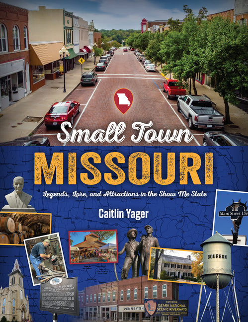 Book cover for Small Town Missouri: Legends, Lore, and Attractions in the Show Me State