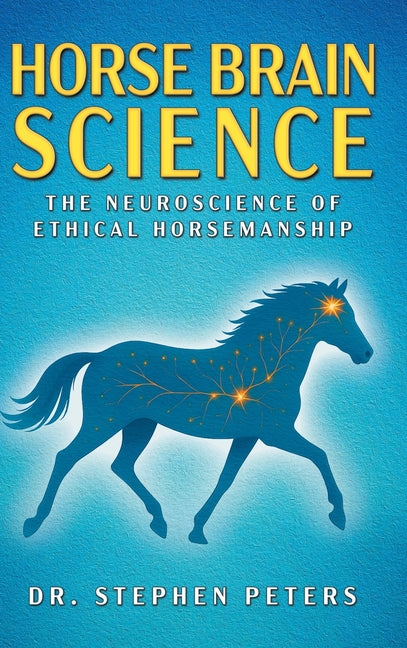Book cover for Horse Brain Science: The Neuroscience of Ethical Horsemanship