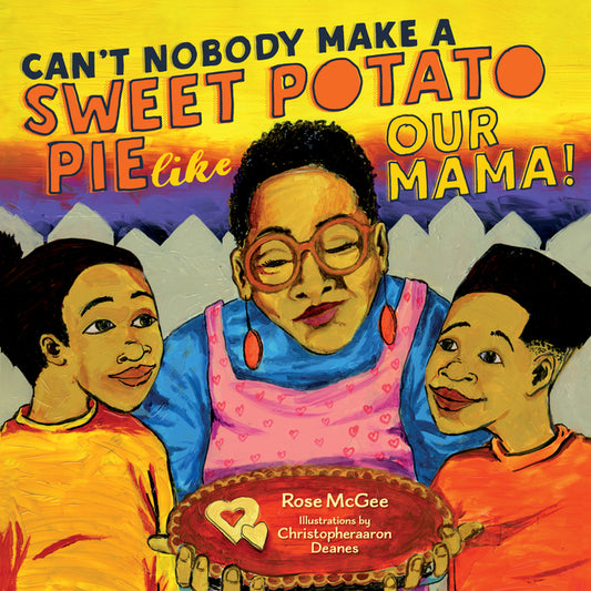 Book cover for Can't Nobody Make a Sweet Potato Pie Like Our Mama!