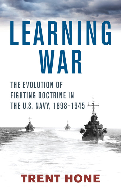 Book cover for Learning War: The Evolution of Fighting Doctrine in the U.S. Navy, 1898-1945