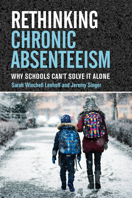 Book cover for Rethinking Chronic Absenteeism: Why Schools Can't Solve It Alone